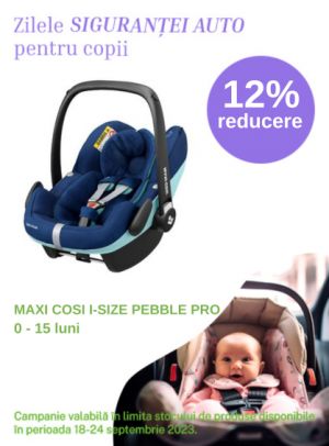 Zilele Sigurantei Auto cu reducere 12% la Maxi Cosi Pebble Pro i-Size